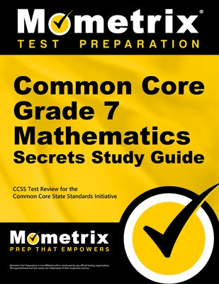 Common Core Grade 7 Mathematics Secrets Study Guide: Ccss Test Review for the Common Core State Standards Initiative by Mometrix Common Core Test Team
