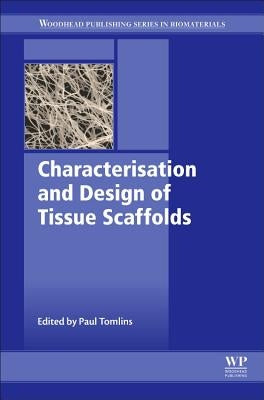 Characterisation and Design of Tissue Scaffolds by Tomlins, Paul
