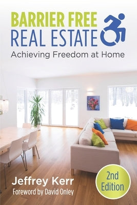 Barrier Free Real Estate Achieving Freedom at Home by Kerr, Jeffrey