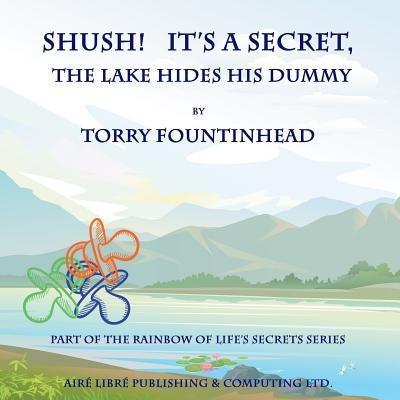 Shush! It's a Secret, The Lake Hides His Dummy by Fountinhead, Torry