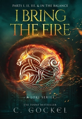 I Bring the Fire: Illustrated Omnibus: Books 1 - 3 + In the Balance by Gockel, C.