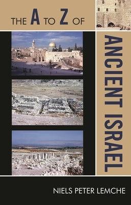 The A to Z of Ancient Israel by Lemche, Niels Peter