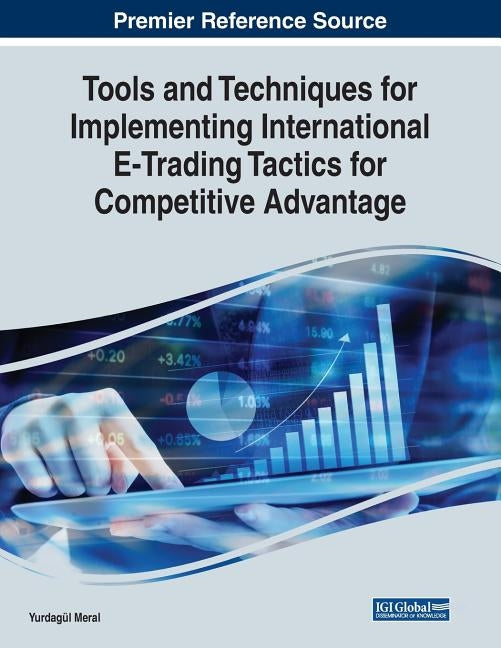 Tools and Techniques for Implementing International E-Trading Tactics for Competitive Advantage by Meral, Yurdagül