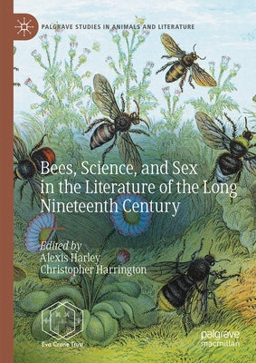 Bees, Science, and Sex in the Literature of the Long Nineteenth Century by Harley, Alexis