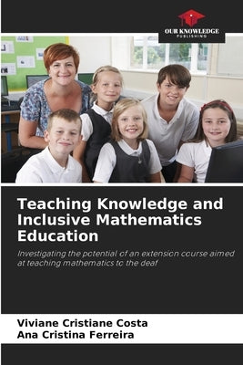 Teaching Knowledge and Inclusive Mathematics Education by Costa, Viviane Cristiane
