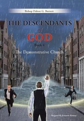 The Descendants of God Book 4: The Demonstrative Church by Burnett, Bishop Dalton G.