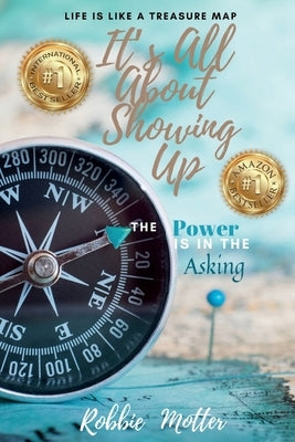 It's All About Showing Up: The Power is in the Asking by Motter, Robbie