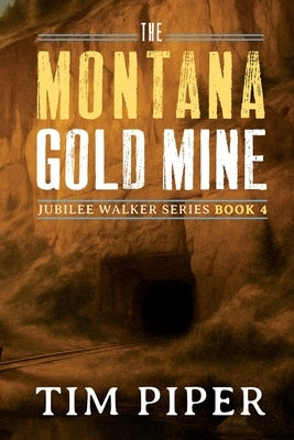 The Montana Gold Mine by Piper, Tim