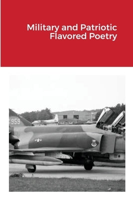 Military and Patriotic Flavored Poetry by Martin, James E.