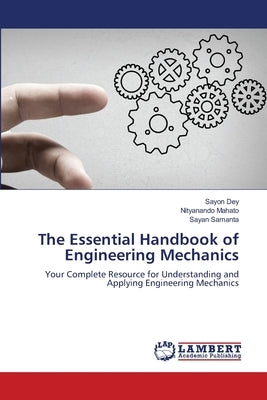 The Essential Handbook of Engineering Mechanics by Dey, Sayon