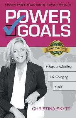 Power Goals: 9 Clear Steps to Achieve Life-Changing Goals by Skytt, Christina