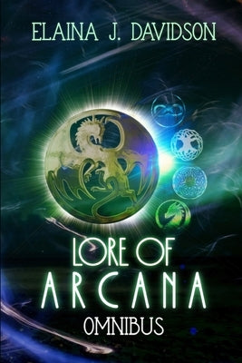 Lore of Arcana Omnibus by Davidson, Elaina J.