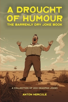 A Drought of Humour: The Barrenly Dry Joke Book by Hercule, Anton