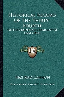 Historical Record Of The Thirty-Fourth: Or The Cumberland Regiment Of Foot (1844) by Cannon, Richard