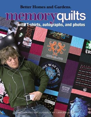 Better Homes and Gardens Memory Quilts: With T-Shirts, Autographs, and Photos by Leisure Arts
