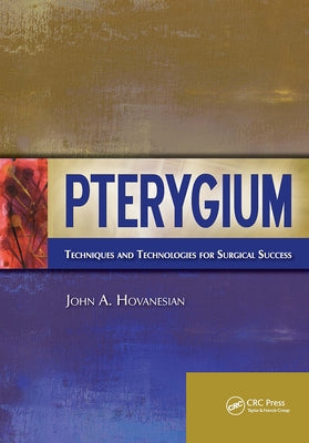 Pterygium: Techniques and Technologies for Surgical Success by Hovanesian, John