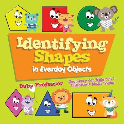 Identifying Shapes in Everday Objects Geometry for Kids Vol I Children's Math Books by Baby Professor