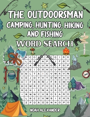 The Outdoorsman, Camping, Hunting, Hiking and Fishing by Alexander, Noah