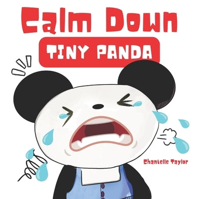 Calm Down, Tiny Panda: children's book about anger management, emotions and feelings by Taylor, Chantelle