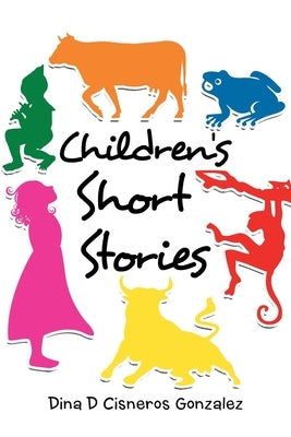 Children's Short Stories by Cisneros Gonzalez, Dina D.