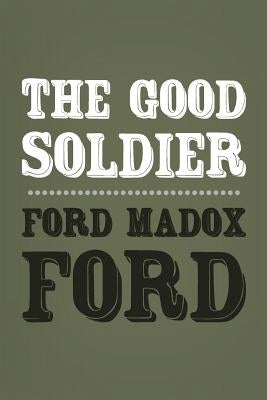The Good Soldier: Original and Unabridged by Ford, Ford Madox