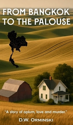 From Bangkok To The Palouse by Orminski, D. W.