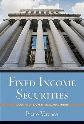 Fixed Income Securities: Valuation, Risk, and Risk Management by Veronesi, Pietro