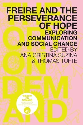 Freire and the Perseverance of Hope: Exploring Communication and Social Change by Suzina, Ana Cristina