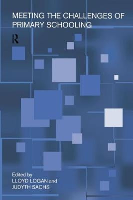 Meeting The Challenges of Primary Schooling by Logan, Lloyd