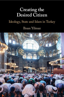 Creating the Desired Citizen by Yilmaz, Ihsan