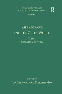 Volume 2, Tome I: Kierkegaard and the Greek World - Socrates and Plato by Nun, Katalin