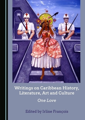 Writings on Caribbean History, Literature, Art and Culture: One Love by François, Irline