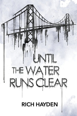 Until The Water Runs Clear by Hayden, Rich J.