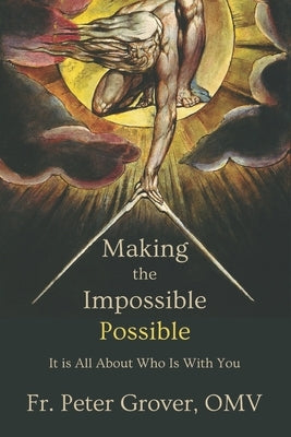 Making the Impossible Possible: It Is All About Who Is With You by Grover Omv, Peter