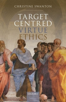 Target Centred Virtue Ethics by Swanton, Christine