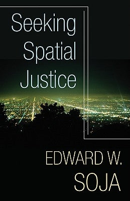 Seeking Spatial Justice: Volume 16 by Soja, Edward W.