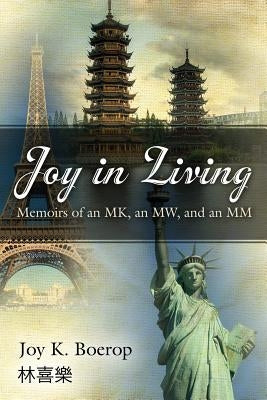 Joy in Living: A Memoir of an Mk, an Mw and an MM by Boerop, Joy K.
