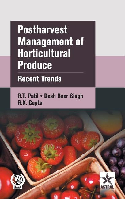 Postharvest Management of Horticultural Produce: Recent Trends by Patil, R. T. &. Singh Desh Beer &. Gupta