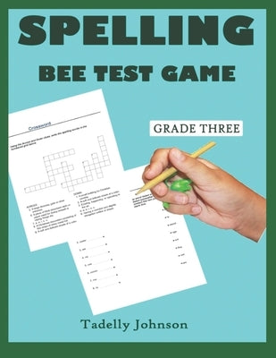 Spelling Bee Test Game Grade Three: Spelling Bee Test Game Grade Three; Spelling Bee Test; Spelling Bee Game Grade Three; Spelling Bee Puzzles;spellin by Johnson, Tadelly