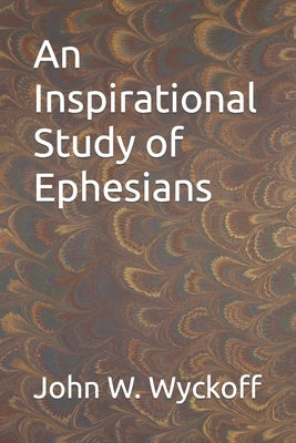 An Inspirational Study of Ephesians by Wyckoff, John W.