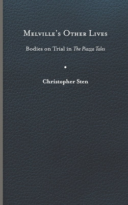 Melville's Other Lives: Bodies on Trial in the Piazza Tales by Sten, Christopher