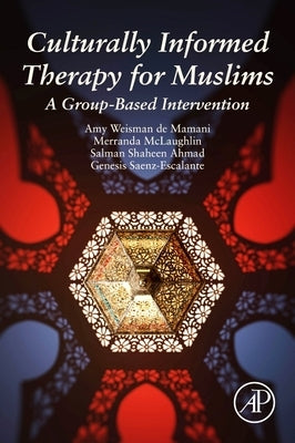 Culturally Informed Therapy for Muslims: A Group-Based Intervention by de Mamani, Amy Weisman