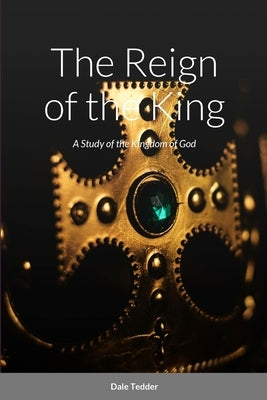 The Reign of the King by Tedder, Dale