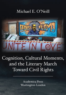 Cognition, Cultural Moments, and the Literary March Toward Civil Rights by O'Neill, Michael