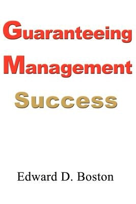 Guaranteeing Management Success by Boston, Edward D.