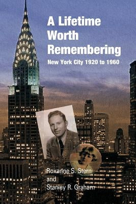 A Lifetime Worth Remembering: New York City 1920 to 1960 by Graham, Stanley R.