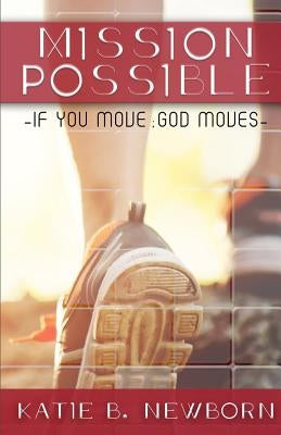 Mission Possible: If you move, God moves. by Solutions, Khromatix