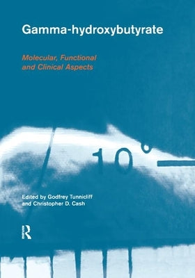 Gamma-Hydroxybutyrate: Pharmacological and Functional Aspects by Tunnicliff, Godfrey
