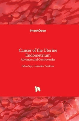 Cancer of the Uterine Endometrium: Advances and Controversies by Saldivar, J. S.