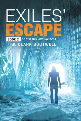 Exiles' Escape: Book 2 of Old Men and Infidels by Boutwell, W. Clark